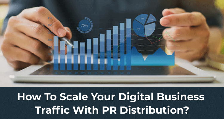 How to Scale Your Digital Business Traffic with PR Distribution