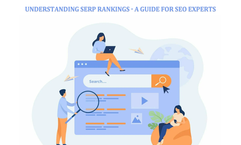 Understanding SERP Rankings - A Guide for SEO Experts